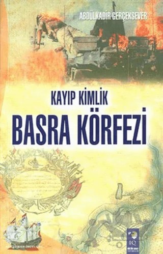 Kayıp Kimlik Basra Körfezi – Abdülkadir Gerçeksever – IQ Kültür Sanat Yayıncılık kitap kapağı