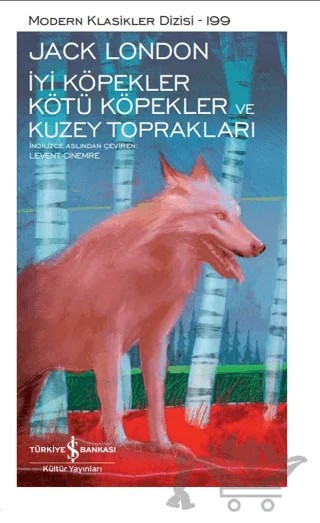 İyi Köpekler Kötü Köpekler Ve Kuzey Toprakları – Jack London – İş Bankası Kültür Yayınları kitap kapağı
