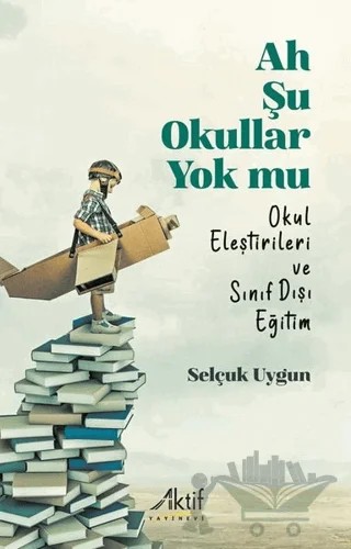 Ah Şu Okullar Yok Mu – Selçuk Uygun – Aktif Yayınevi kitap kapağı