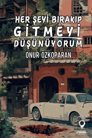 Her Şeyi Bırakıp Gitmeyi Düşünüyorum – Onur Özkoparan – Mahal Edebiyat kitap kapağı