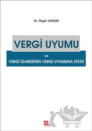 Vergi Uyumu ve Vergi İdaresinin Vergi Uyumuna Etkisi – Özgür Saygın – Ekin Basım Yayın kitap kapağı