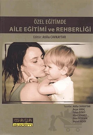 Özel Eğitimde Aile Eğitimi ve Rehberliği – Atilla Cavkaytar – Maya Akademi Yayınları kitap kapağı