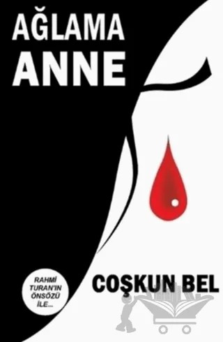 Ağlama Anne – Coşkun Bel – Yazarın Kendi Yayını - Coşkun Bel kitap kapağı