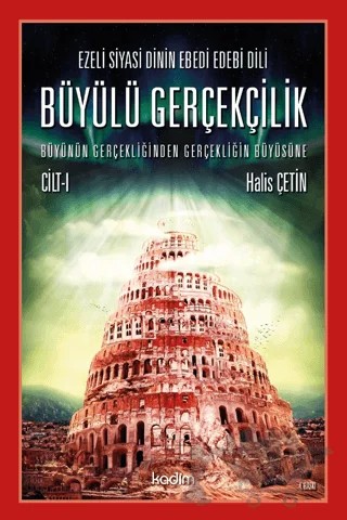 Ezeli Siyasi Dinin Ebedi Edebi Dili - Büyülü Gerçekçilik (Cilt 1) – Halis Çetin – Kadim Yayınları kitap kapağı