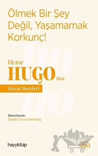 Ölmek Bir Şey Değil, Yaşamamak Korkunç! - Victor Hugo’dan Hayat Dersleri – Özgün Ozan Karadağ – Hayykitap kitap kapağı