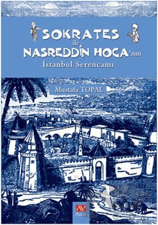 Sokrates ile Nasreddin Hoca’nın İstanbul Serencamı – Mustafa Topal – Asur Yayınları kitap kapağı