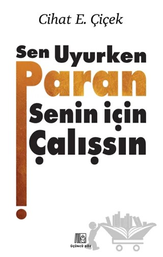 Sen Uyurken Paran Senin İçin Çalışsın – Cihat E. Çiçek – Üçüncü Göz kitap kapağı