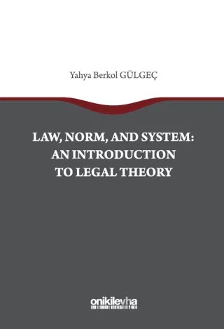 Law, Norm, And System: An Introductıon To Legal Theory – Yahya Berkol Gülgeç – On İki Levha Yayınları kitap kapağı