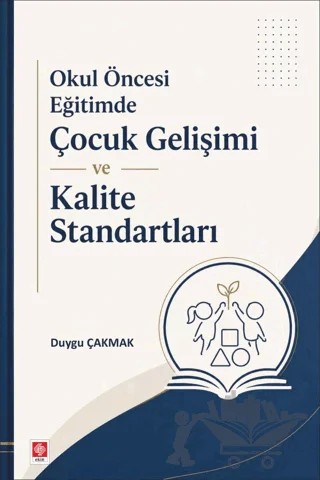Okul Öncesi Eğitimde Çocuk Gelişimi ve Kalite Standartları – Duygu Çakmak – Ekin Basım Yayın kitap kapağı