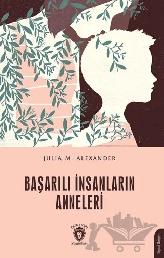 Başarılı İnsanların Anneleri – Julia M. Alexander – Dorlion Yayınları kitap kapağı