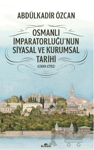 Osmanlı İmparatorluğu'nun Siyasal ve Kurumsal Tarihi (1300-1792) – Abdülkadir Özcan – Kronik Kitap kitap kapağı