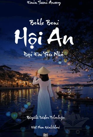 Bekle Beni Hoi An – Emin Sami Arısoy – İleri Yayınları kitap kapağı