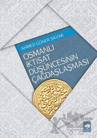 Osmanlı İktisat Düşüncesinin Çağdaşlaşması – Ahmed Güner Sayar – Ötüken Neşriyat kitap kapağı