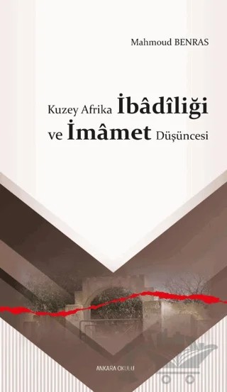 Kuzey Afrika İbâdîliği ve İmâmet Düşüncesi – Mahmoud Benras – Ankara Okulu Yayınları kitap kapağı
