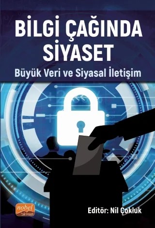 BİLGİ ÇAĞINDA SİYASET - Büyük Veri ve Siyasal İletişim – Ahmet Faruk Çeçen, Alper Yılmaz, Bilge Yavaş, Cem Sefa Sütçü, Elif Akçay, Elif İrem Yıldırım, Emre Sarı, Esra Tunçay, Kemal Deniz, Mahmut Yavuz Türkmen, Mehmet Ulaş, Metin Enes Dönmez, Nil Çokluk, Nurat Kara, Oğuz Göksu, Oğuz Güner, Özgürcan Yolcu, Rıdvan Öner, Sedef Subölen, Serkan Bulut, Sezgin Sa – Nobel Bilimsel Eserler kitap kapağı