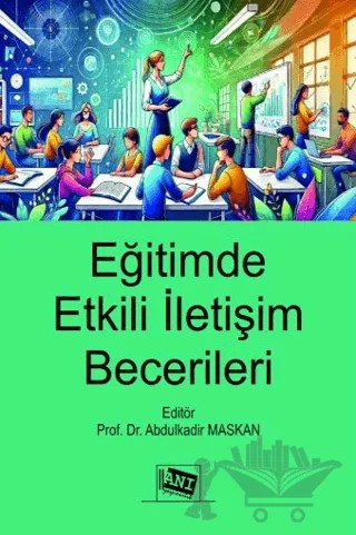 Eğitimde Etkili İletişim Becerileri – Abdulkadir Maskan, Mehmet Tahir Kavak, Medine Baran Türkan – Anı Yayıncılık kitap kapağı