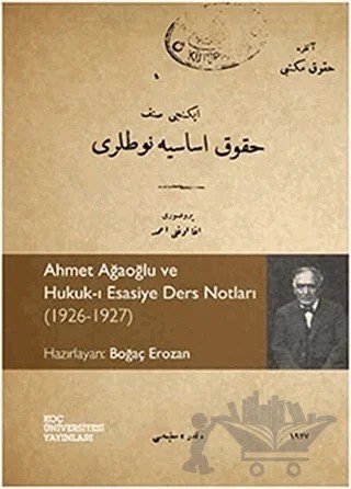 Ahmet Ağaoğlu ve Hukuk-ı Esasiye Ders Notları – Kolektif – Koç Üniversitesi Yayınları kitap kapağı