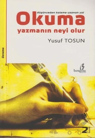 Düşünceden Kaleme Uzanan Yol Okuma Yazmanın Neyi Olur – Yusuf Tosun – Bengisu Yayınları kitap kapağı