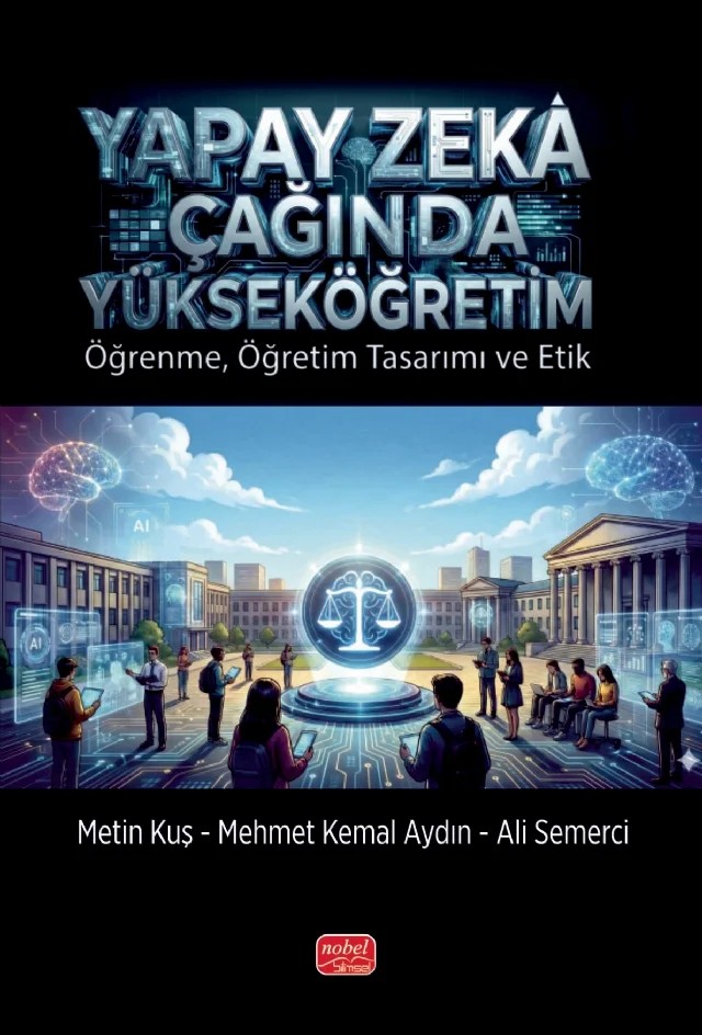 YAPAY ZEKÂ ÇAĞINDA YÜKSEKÖĞRETİM - Öğrenme, Öğretim Tasarımı ve Etik – Metin Kuş, Mehmet Kemal Aydın, Ali Semerci – Nobel Bilimsel Eserler kitap kapağı