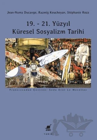 19. - 21. Yüzyıl Küresel Sosyalizm Tarihi – Jean-Numa Ducange, Razmig Keucheyan, Stephanie Roza – Ayrıntı Yayınları kitap kapağı