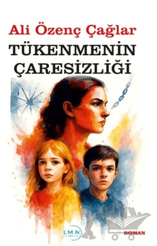 Tükenmenin Çaresizliği – Ali Özenç Çağlar – Liman Yayınevi kitap kapağı