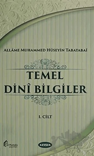 Temel Dini Bilgiler Cilt: 1 – Allame Muhammed Hüseyin Tabatabai – Kevser Yayınları kitap kapağı