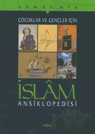 Çocuklar ve Gençler İçin İslam Ansiklopedisi – Ahmet Efe – Akçağ Yayınları kitap kapağı