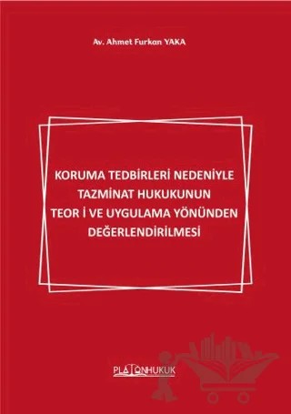 Koruma Tedbirleri Nedeniyle Tazminat Hukukunun Teori ve Uygulama Yönünden Değerlendirilmesi – Ahmet Furkan Yaka – Platon Hukuk kitap kapağı