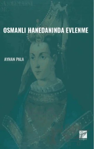 Osmanlı Hanedanında Evlenme – Ayhan Pala – Gazi Kitabevi kitap kapağı