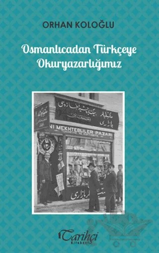 Osmanlıcadan Türkçeye Okuryazarlığımız – Orhan Koloğlu – Tarihçi Kitabevi kitap kapağı