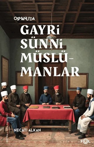 Osmanlı’da Gayrisünni Müslümanlar – Necati Alkan – Fol Kitap kitap kapağı