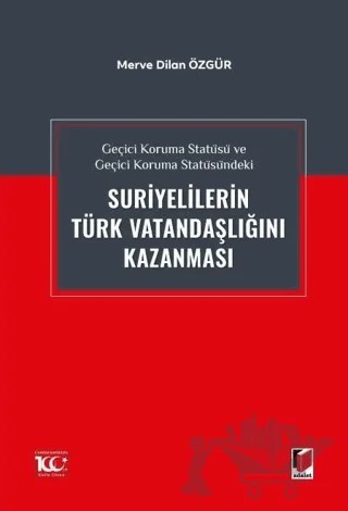 Geçici Koruma Statüsü ve Geçici Koruma Statüsündeki Suriyelilerin Türk Vatandaşlığını Kazanması – Merve Dilan Özgür – Adalet Yayınevi kitap kapağı