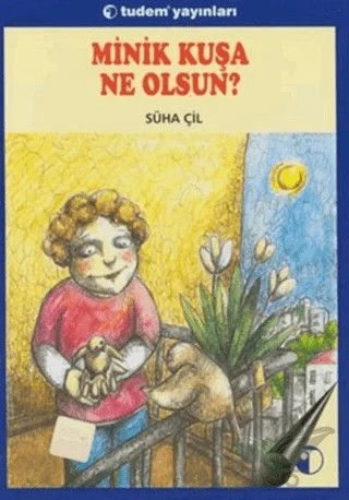 Minik Kuşa Ne Olsun? – Süha Çil – Tudem Yayınları kitap kapağı