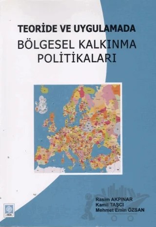 Teoride ve Uygulamada Bölgesel Kalkınma Politikaları – Kamil Taşcı, Mehmet Emin Özsan, Rasim Akpınar – Ekin Basım Yayın kitap kapağı