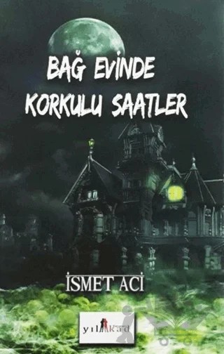 Bağ Evinde Korkulu Saatler – İsmet Acı – Yılkad Yayınları kitap kapağı