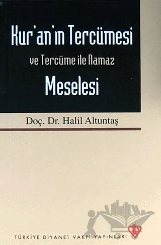 Kur'an'ın Tercümesi Ve Tercüme İle Namaz Meselesi – Halil Altuntaş – Türkiye Diyanet Vakfı Yayınları kitap kapağı