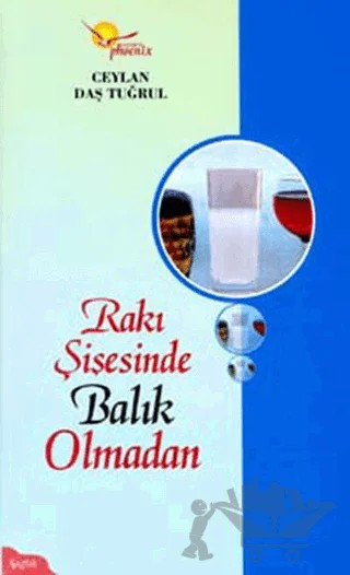 Rakı Şişesinde Balık Olmadan – Ceylan Daş Tuğrul – Phoenix Yayınevi kitap kapağı