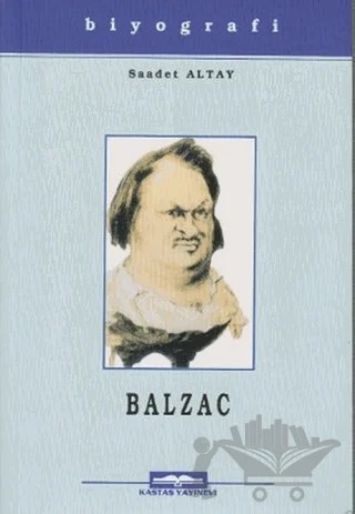 Honore De Balzac Hayatı Sanatı ve Eserleri – Saadet Altay – Kastaş Yayınları kitap kapağı