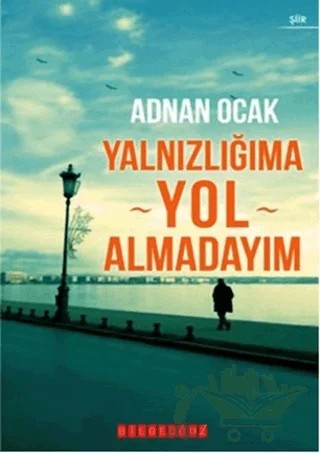 Yalnızlığıma Yol Almadayım – Adnan Ocak – Bilgeoğuz Yayınları kitap kapağı
