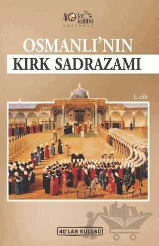 Osmanlı'nın Kırk Sadrazamı – Kolektif – 40’lar Kulübü Yayınevi kitap kapağı