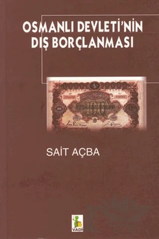 Osmanlı Devleti’nin Dış Borçlanması – Sait Açba – Vadi Yayınları kitap kapağı