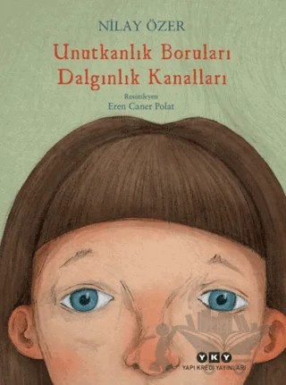 Unutkanlık Boruları Dalgınlık Kanalları – Nilay Özer – Yapı Kredi Yayınları kitap kapağı