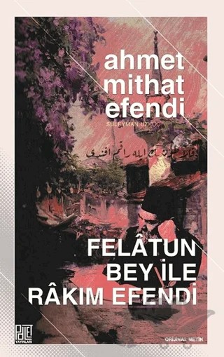 Felatun Bey İle Rakım Efendi – Ahmet Mithat Efendi – Palet Yayınları kitap kapağı