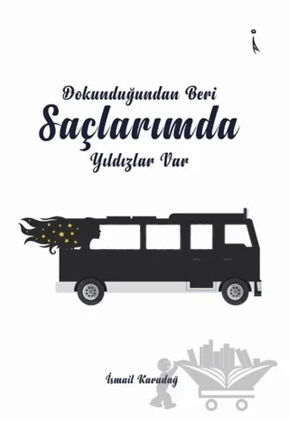 Dokunduğundan Beri Saçlarımda Yıldızlar Var – İsmail Karadağ – İkinci Adam Yayınları kitap kapağı