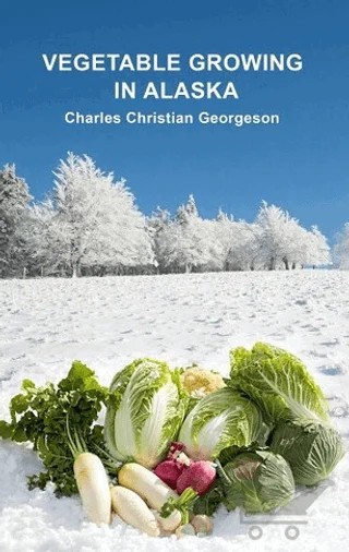 Vegetable Growing in Alaska – Charles Christian Georgeson – Myrina Yayınları kitap kapağı