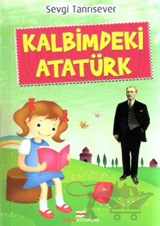 Kalbimdeki Atatürk – Sevgi Tanrısever – Bizim Kitaplar Yayınevi kitap kapağı