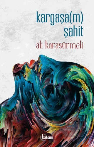 Kargaşa(m) Şahit – Ali Karasürmeli – Tılsım Yayınevi kitap kapağı