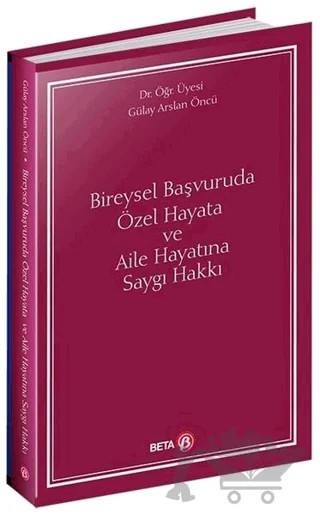 Bireysel Başvuruda Özel Hayata ve Aile Hayatına Saygı Hakkı – Gülay Arslan Öncü – Beta Yayınevi kitap kapağı