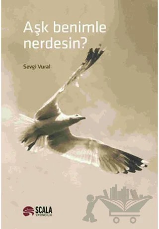 Aşk Benimle Nerdesin? – Sevgi Vural – Scala Yayıncılık kitap kapağı