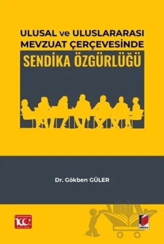 Ulusal ve Uluslararası Mevzuat Çerçevesinde Sendika Özgürlüğü – Gökben Güler – Adalet Yayınevi kitap kapağı